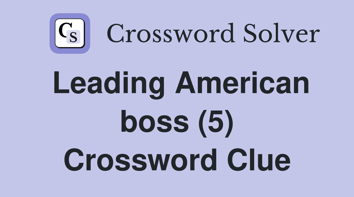 Leading American boss (5) Crossword Clue