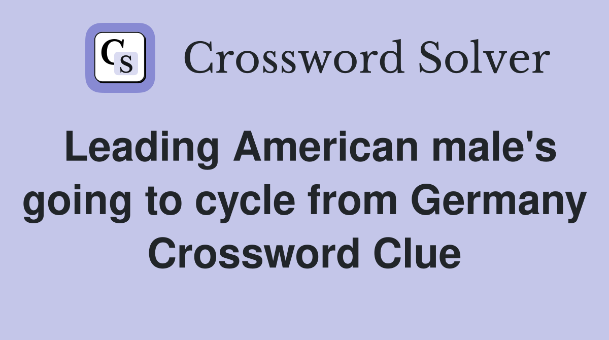 Leading American male's going to cycle from Germany Crossword Clue