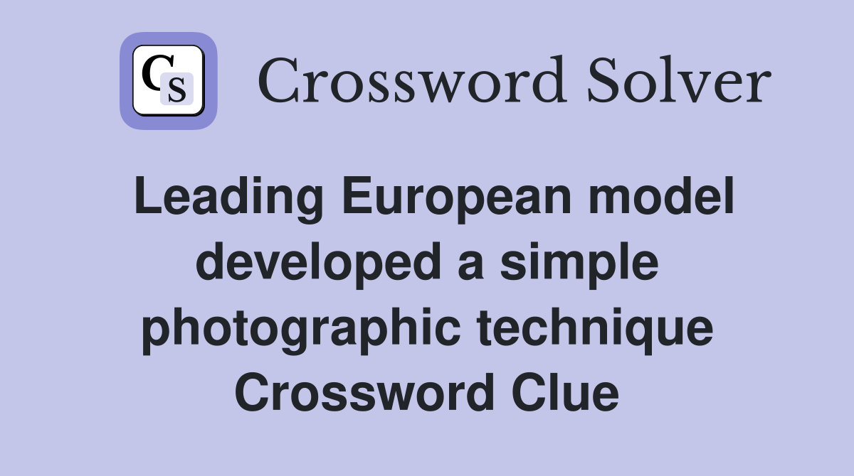 Leading European model developed a simple photographic technique Crossword Clue