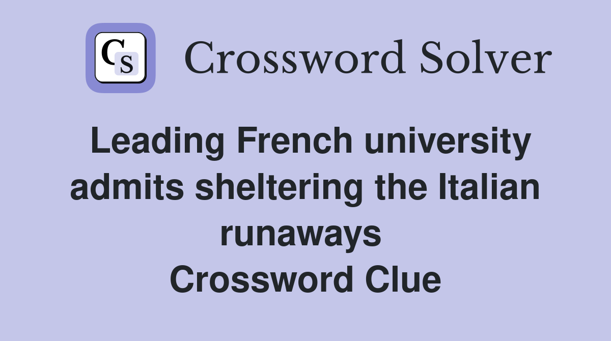 Leading French university admits sheltering the Italian runaways  Crossword Clue