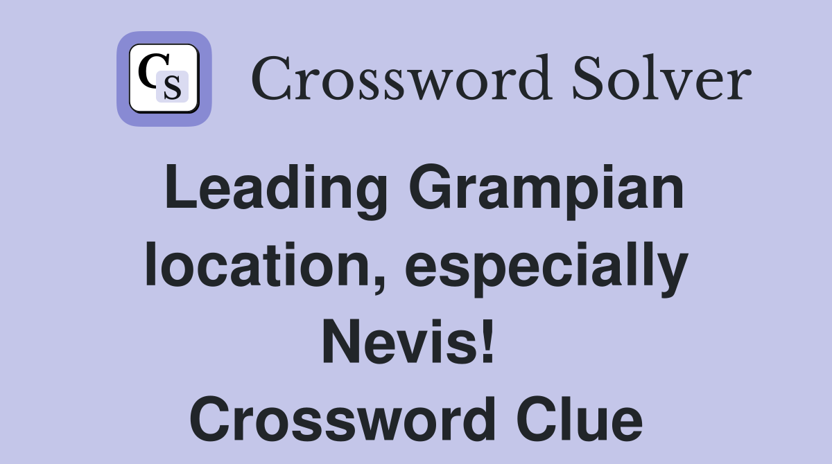Leading Grampian location, especially Nevis!  Crossword Clue