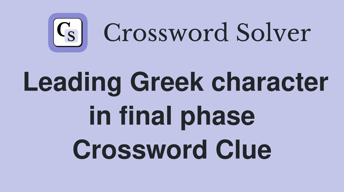 Leading Greek character in final phase Crossword Clue