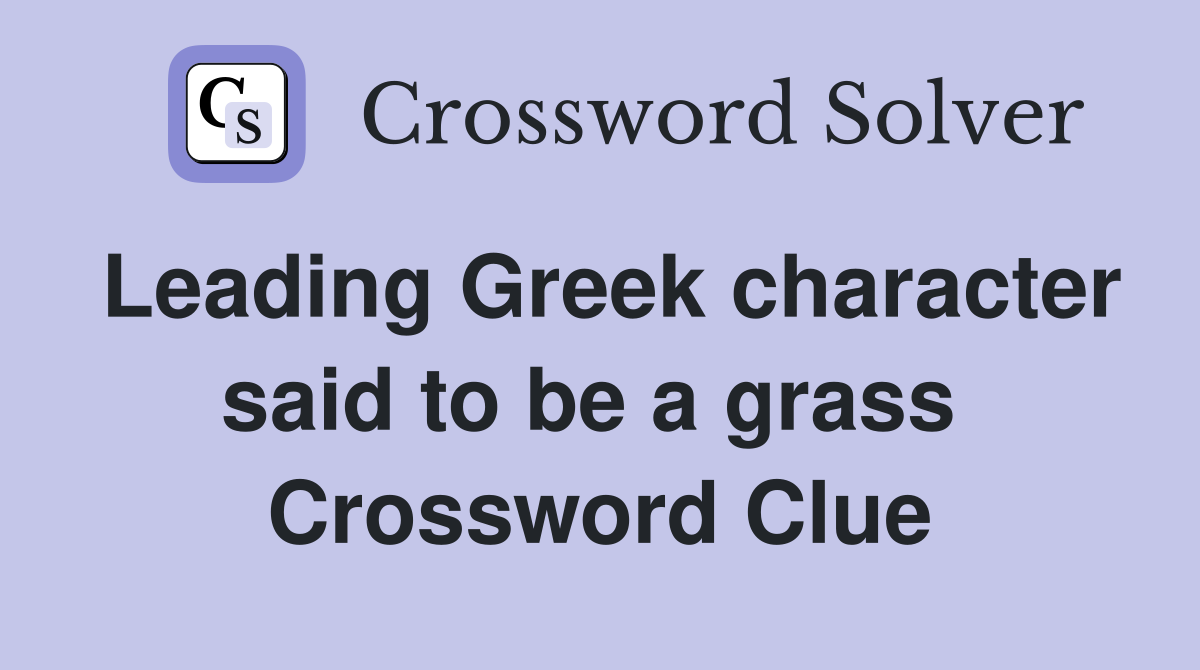 Leading Greek character said to be a grass  Crossword Clue