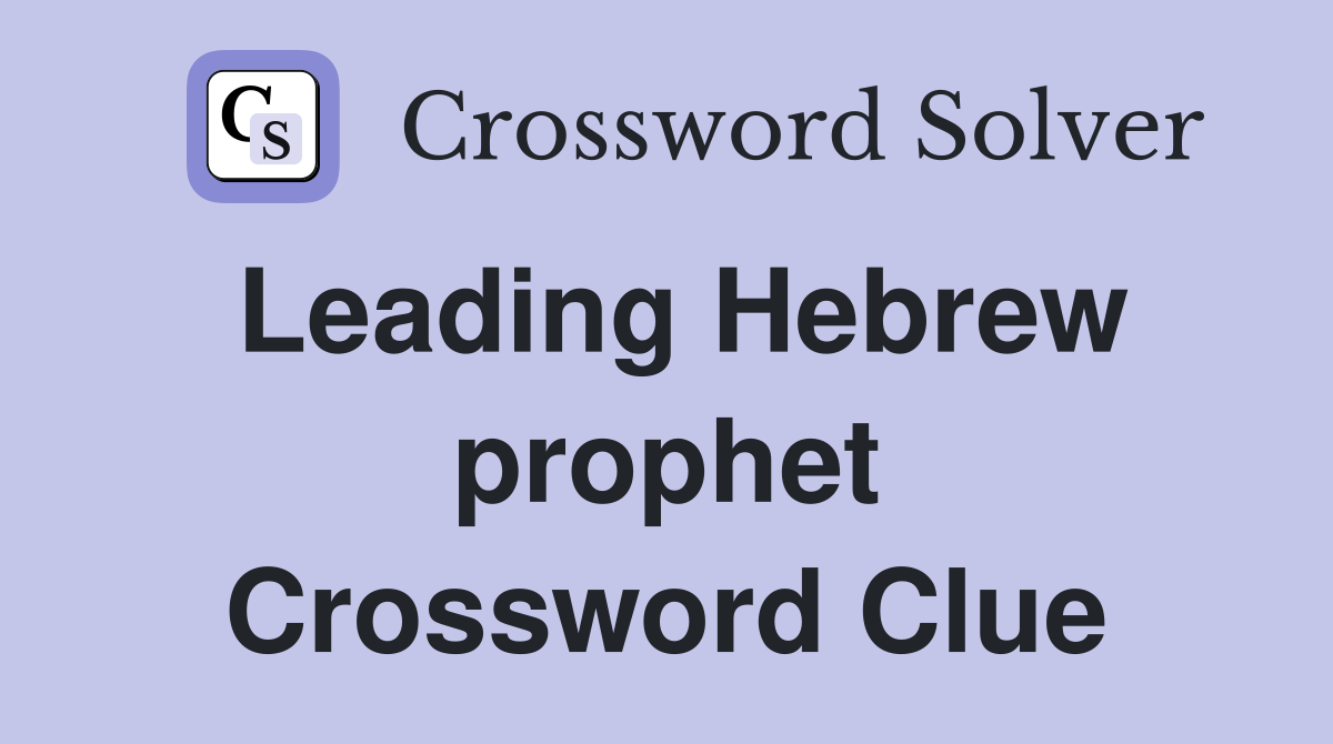 Leading Hebrew prophet Crossword Clue