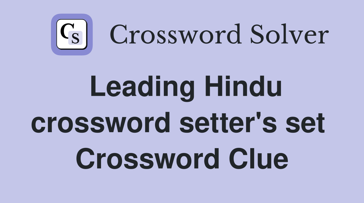 Leading Hindu crossword setter's set  Crossword Clue
