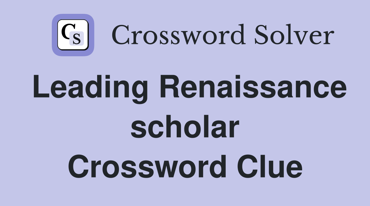 Leading Renaissance scholar Crossword Clue