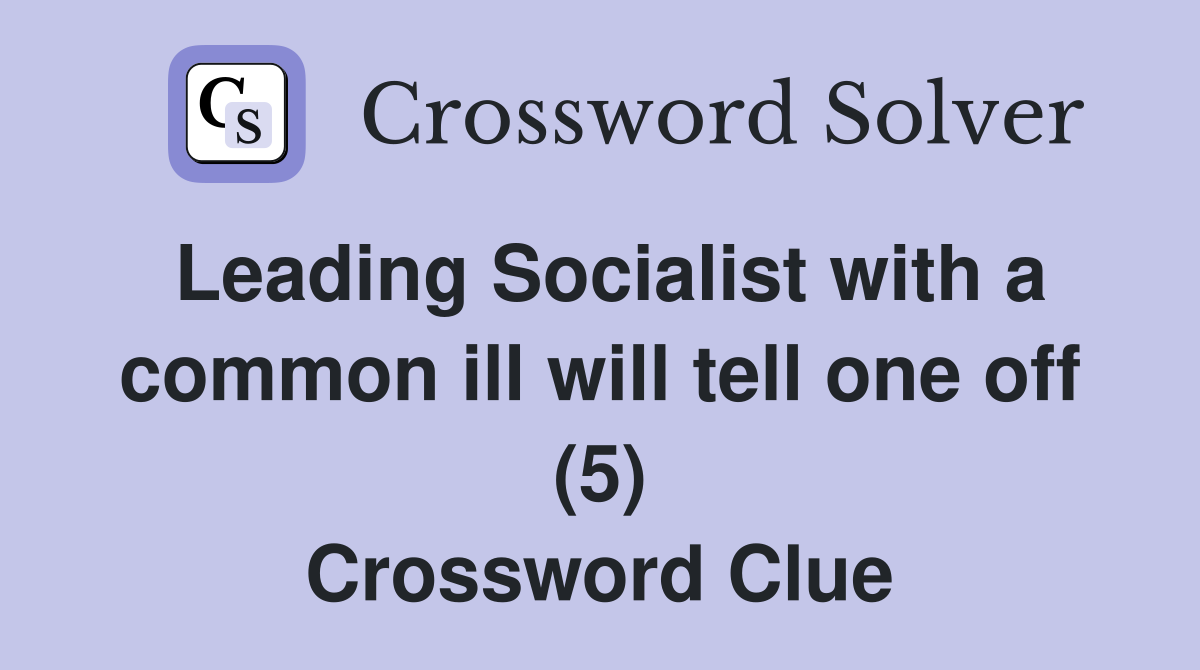 Leading Socialist with a common ill will tell one off (5) Crossword Clue