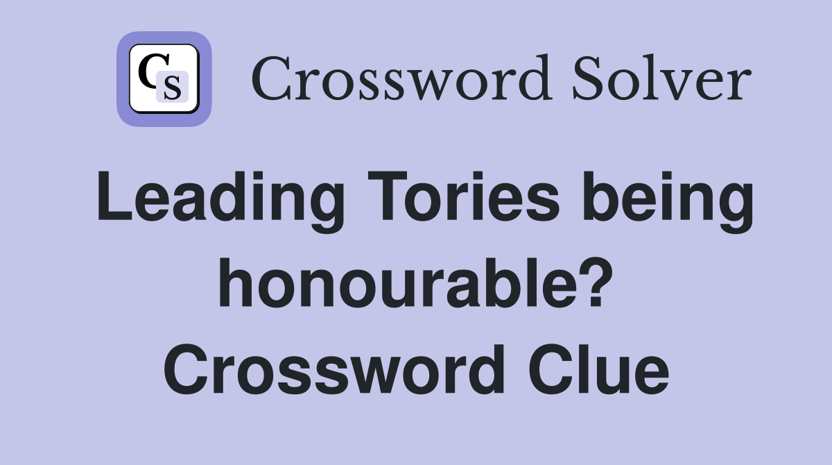 Leading Tories being honourable? Crossword Clue