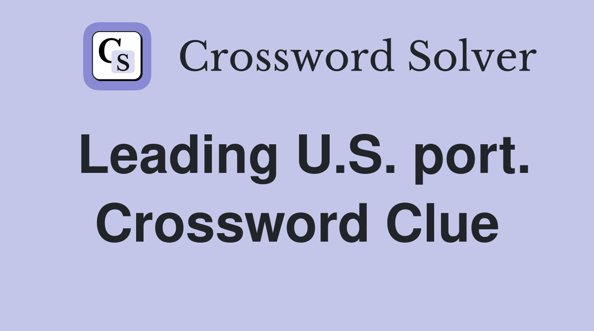 Leading U.S. port. Crossword Clue