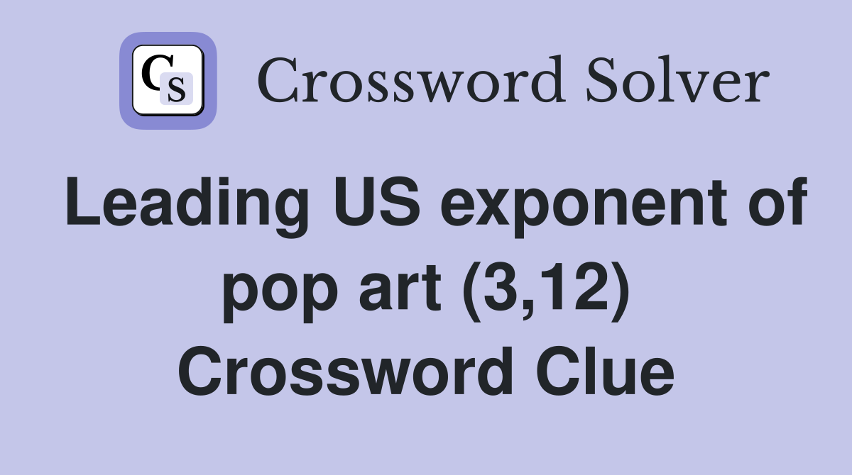 Leading US exponent of pop art (3,12) Crossword Clue