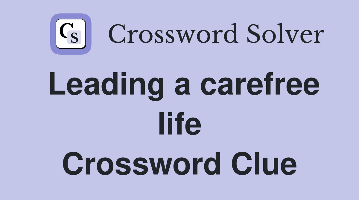Leading a carefree life Crossword Clue