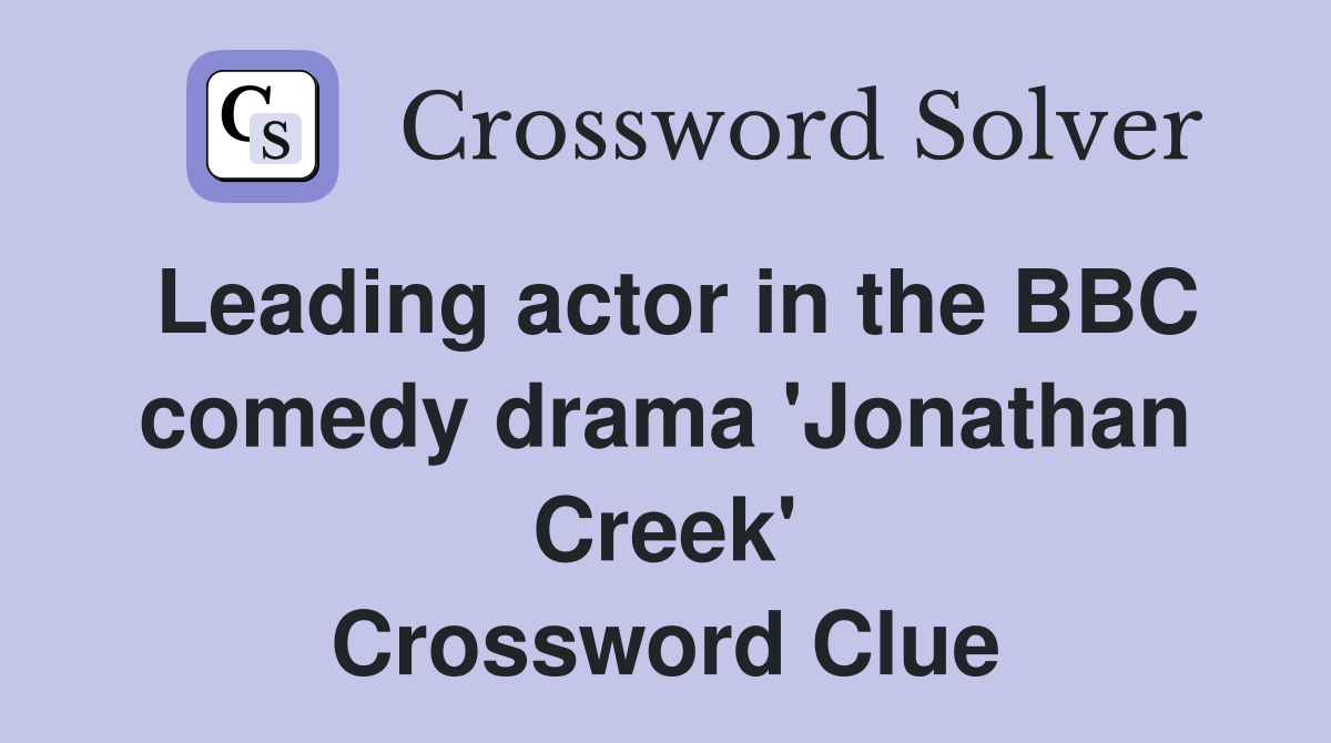 Leading actor in the BBC comedy drama 'Jonathan Creek' Crossword Clue