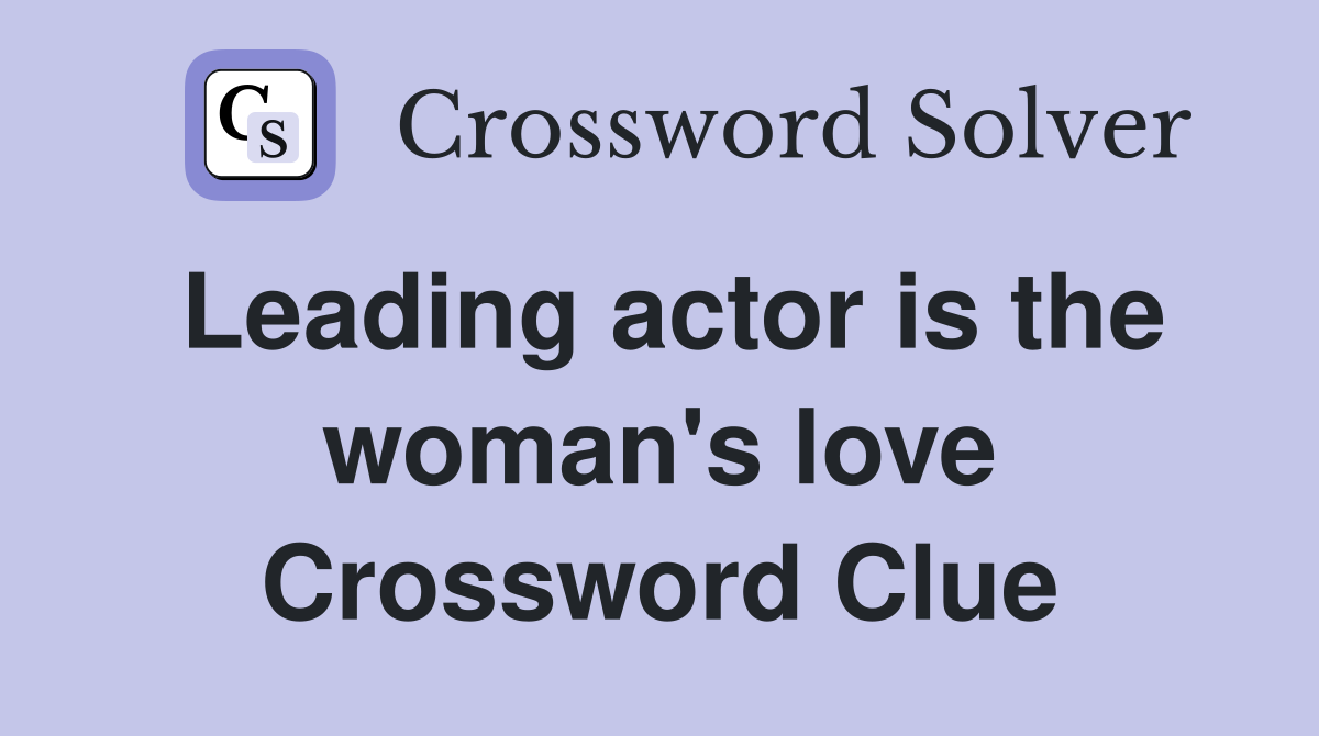Leading actor is the woman's love Crossword Clue