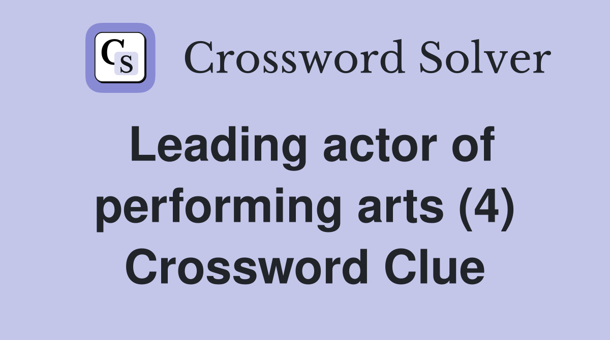 Leading actor of performing arts (4) Crossword Clue