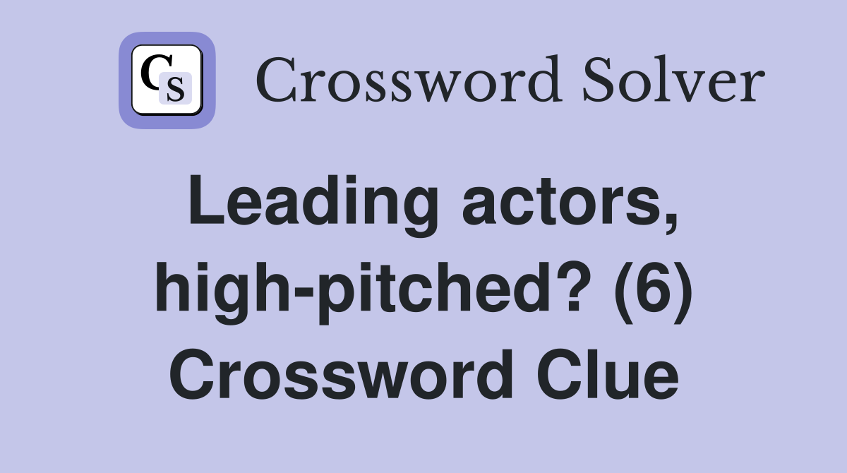Leading actors, high-pitched? (6) Crossword Clue