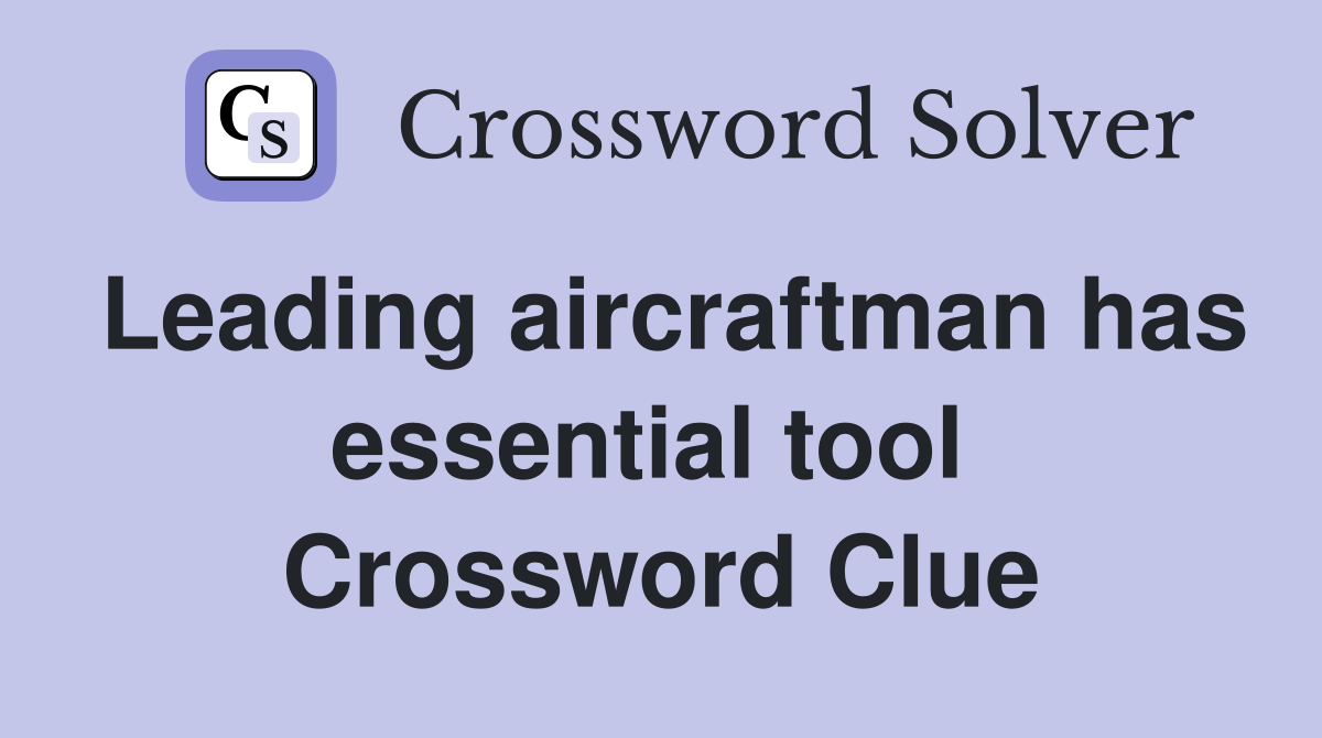 Leading aircraftman has essential tool  Crossword Clue