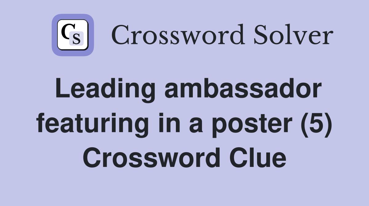 Leading ambassador featuring in a poster (5) Crossword Clue