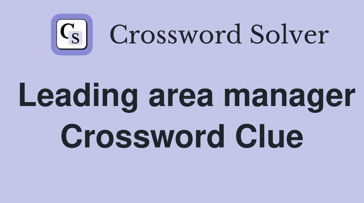 Leading area manager Crossword Clue