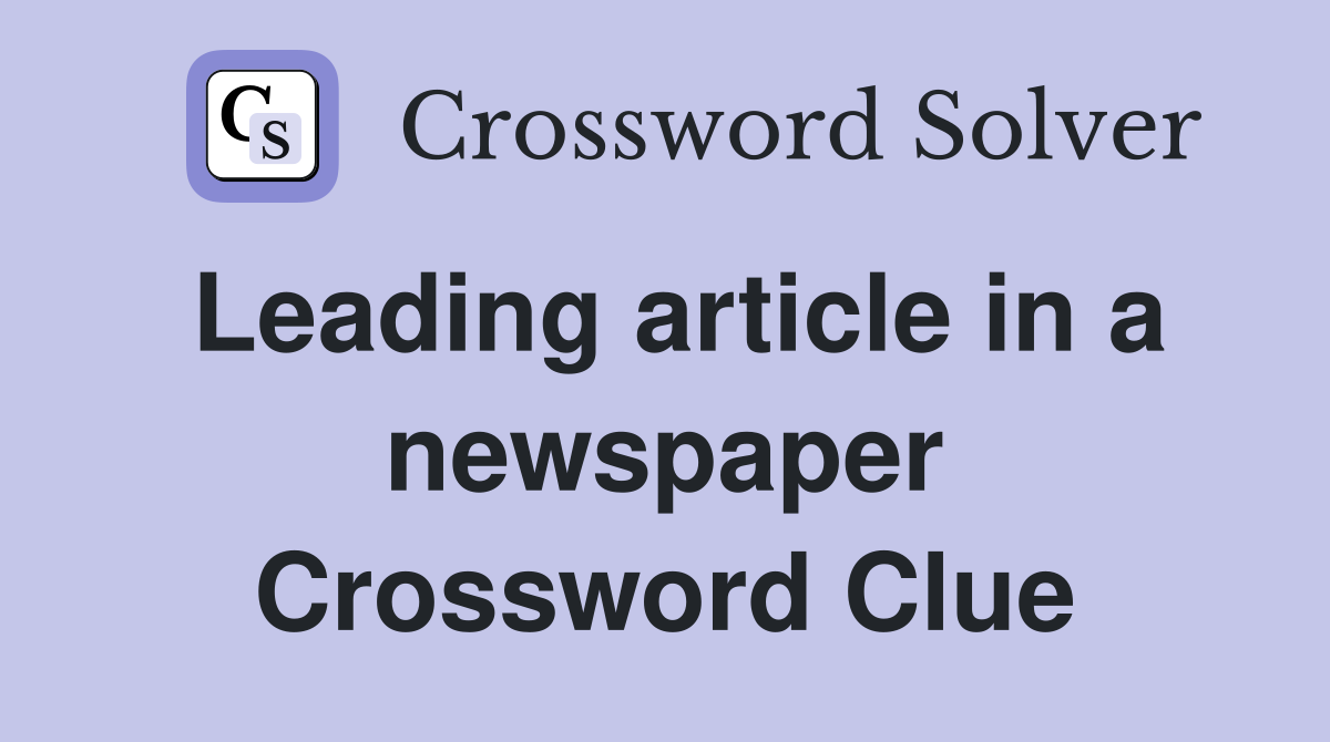Leading article in a newspaper Crossword Clue