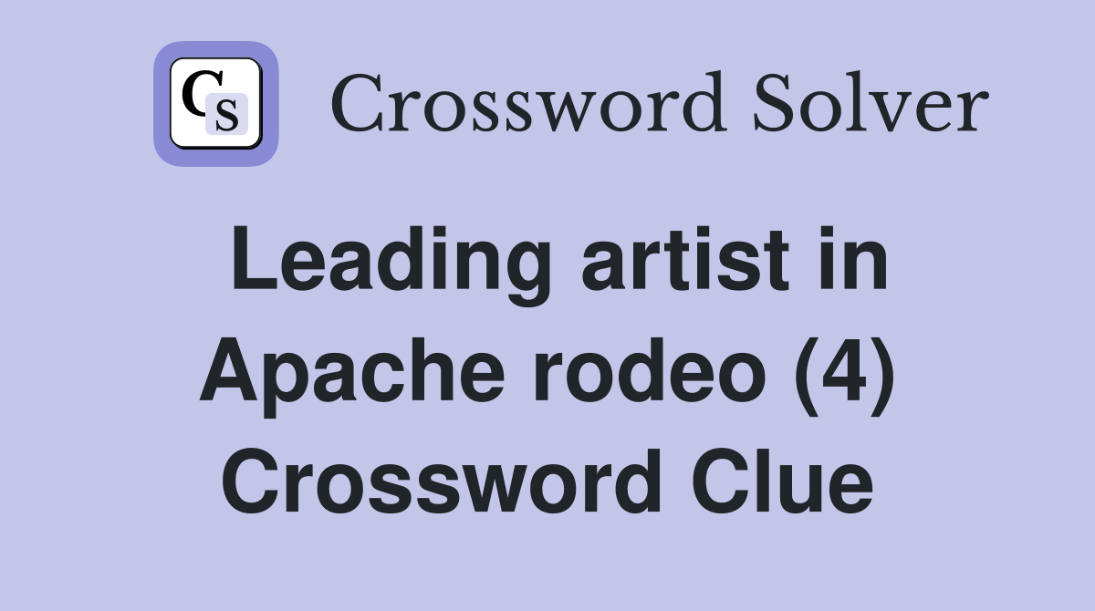 Leading artist in Apache rodeo (4) Crossword Clue