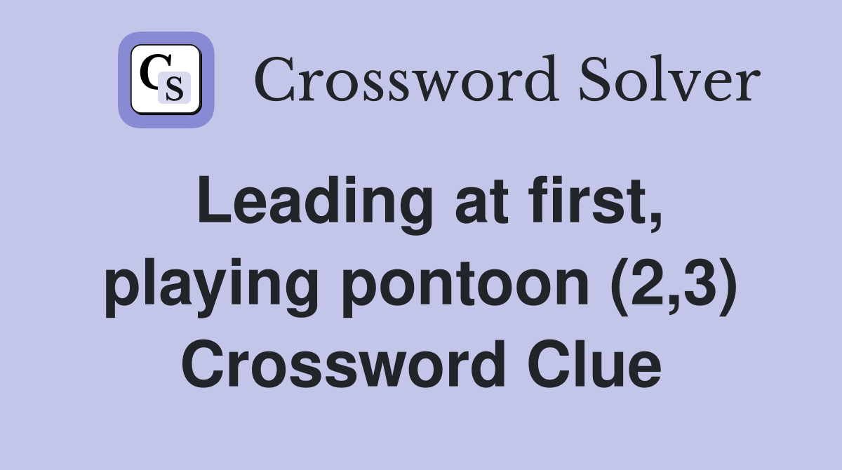 Leading at first, playing pontoon (2,3) Crossword Clue