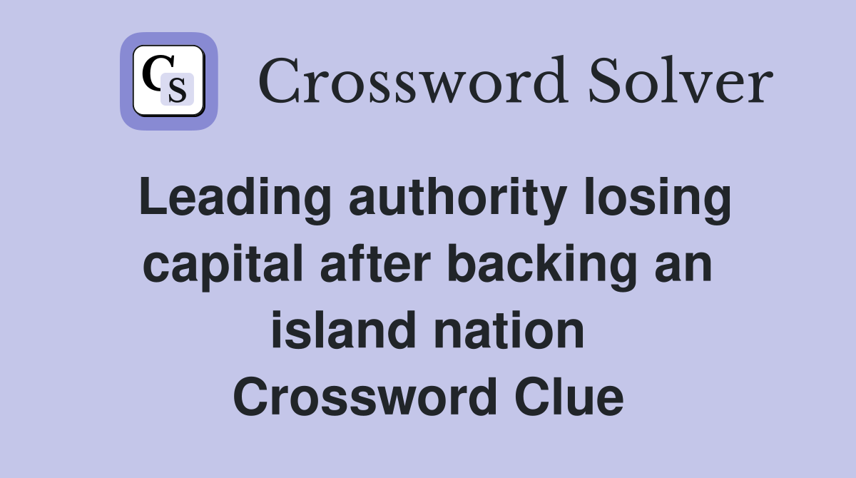 Leading authority losing capital after backing an island nation Crossword Clue