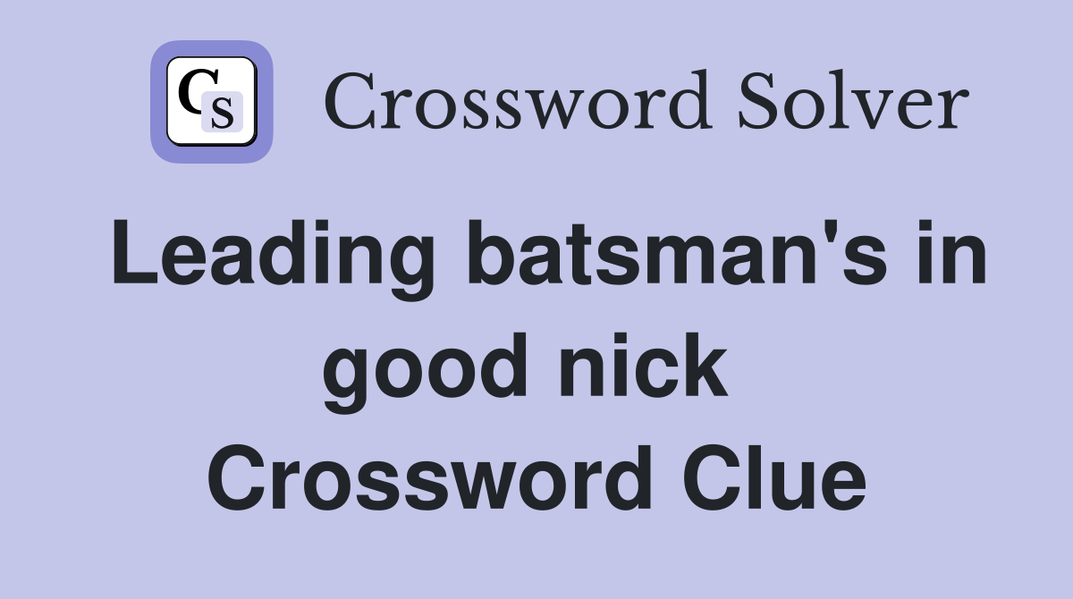 Leading batsman's in good nick  Crossword Clue