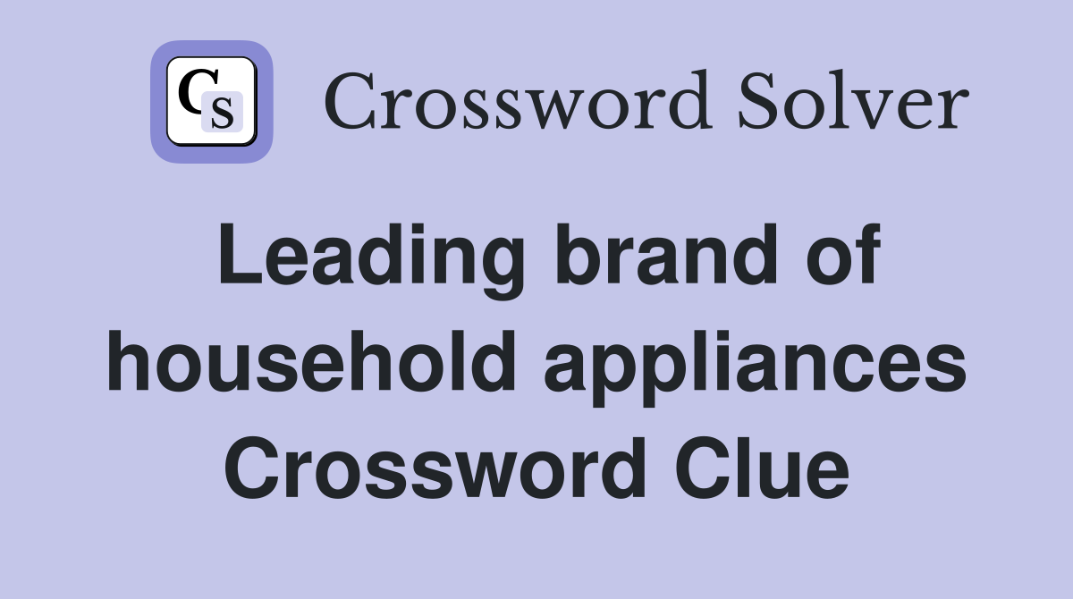 Leading brand of household appliances Crossword Clue