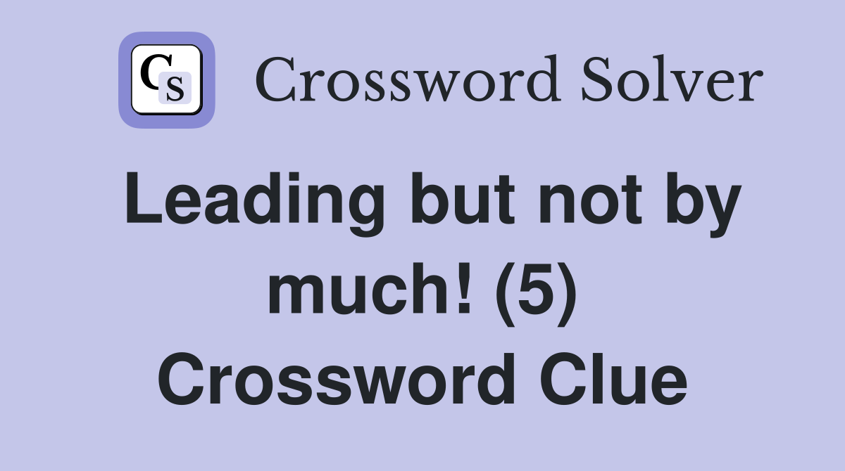 Leading but not by much! (5) Crossword Clue