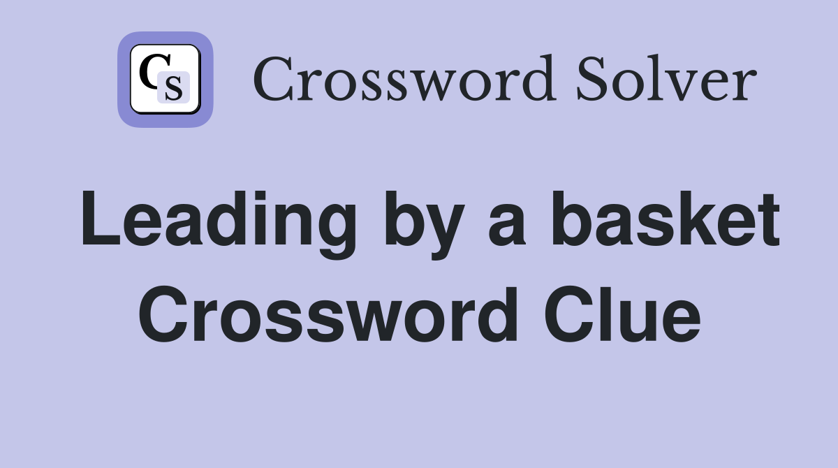 Leading by a basket Crossword Clue