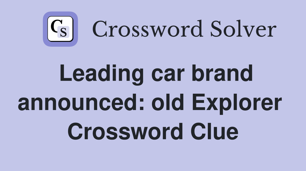 Leading car brand announced: old Explorer  Crossword Clue