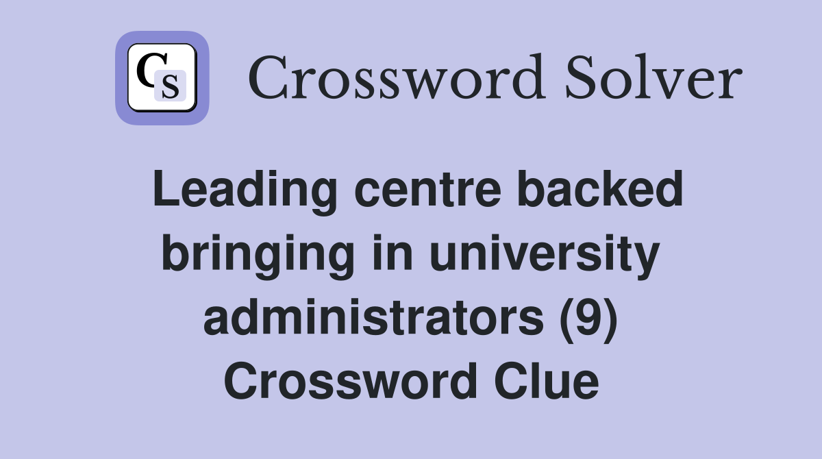 Leading centre backed bringing in university administrators (9) Crossword Clue