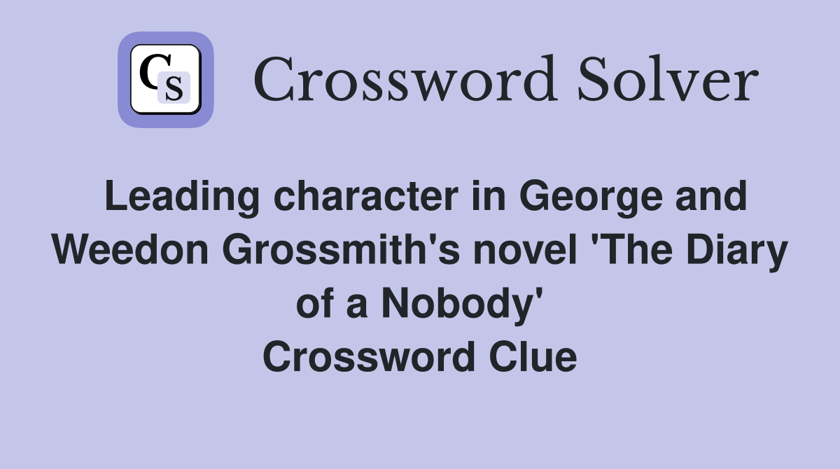 Leading character in George and Weedon Grossmith's novel 'The Diary of a Nobody' Crossword Clue