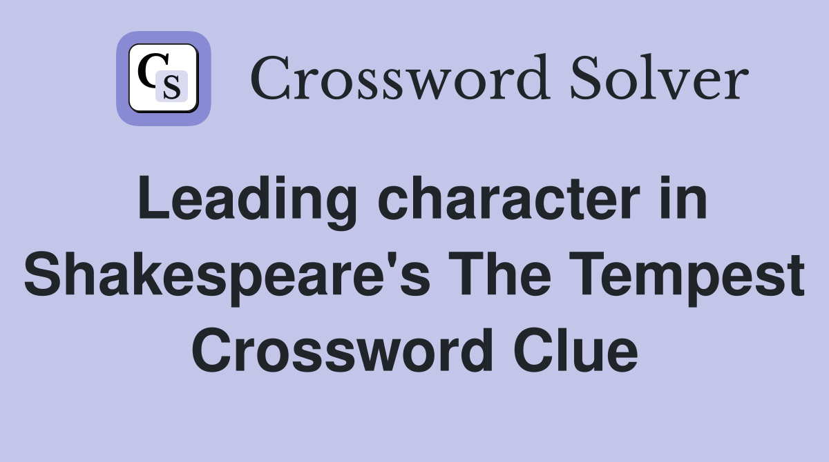 Leading character in Shakespeare's The Tempest Crossword Clue