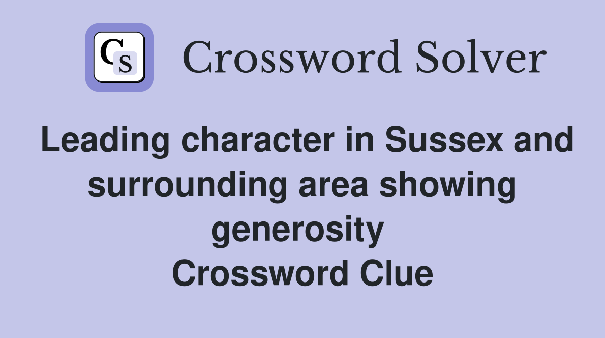 Leading character in Sussex and surrounding area showing generosity  Crossword Clue