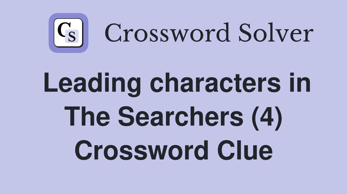 Leading characters in The Searchers (4) Crossword Clue