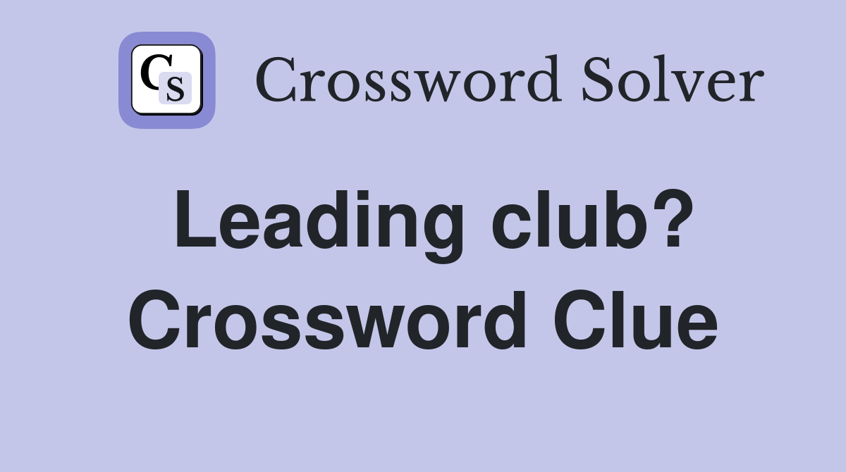 Leading club? Crossword Clue
