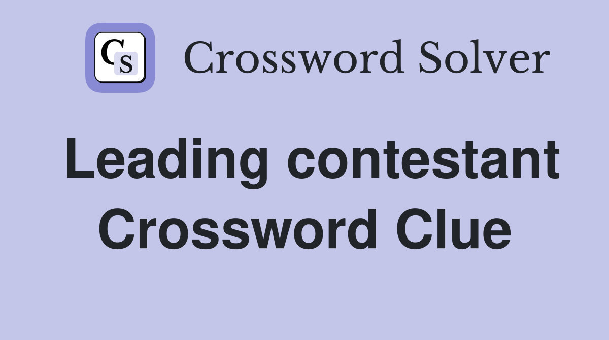 Leading contestant Crossword Clue