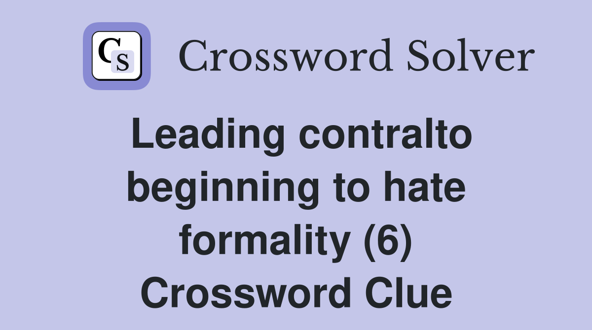 Leading contralto beginning to hate formality (6) Crossword Clue