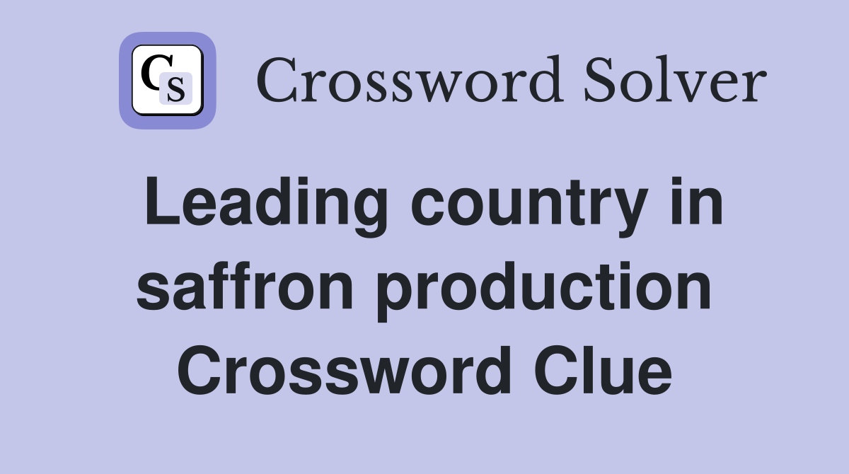 Leading country in saffron production Crossword Clue