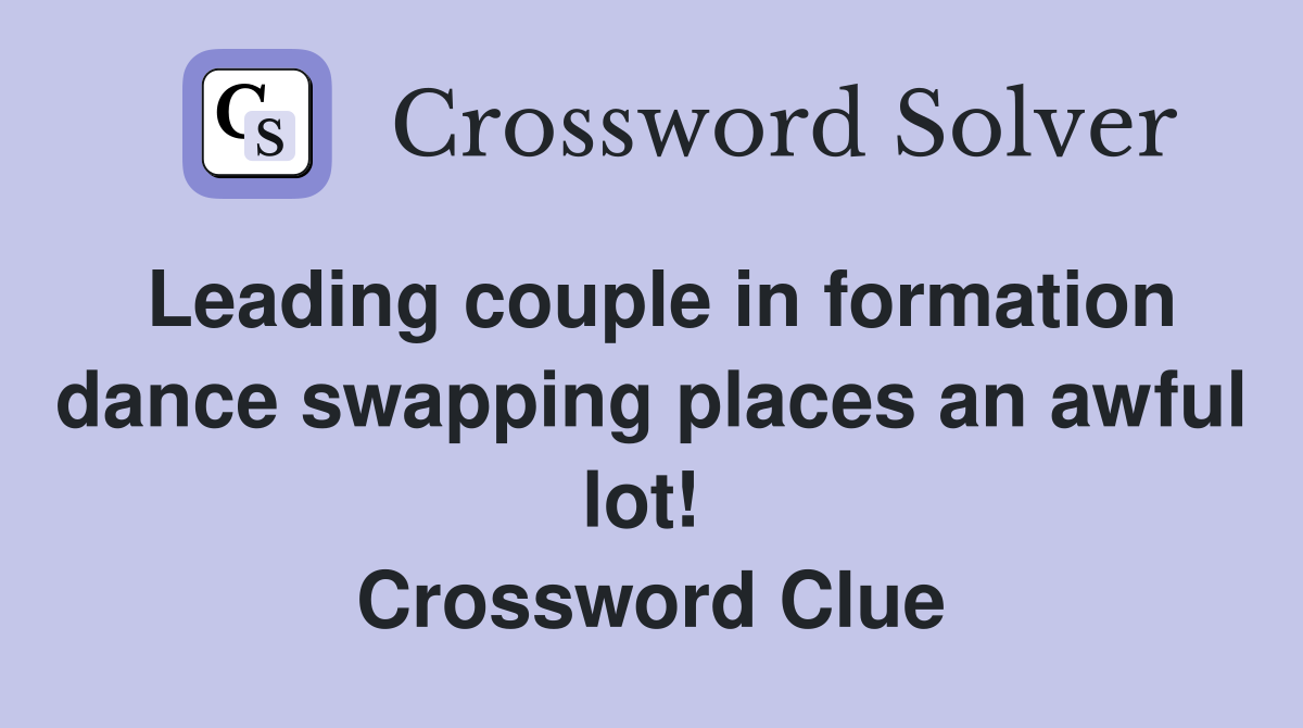 Leading couple in formation dance swapping places an awful lot!  Crossword Clue