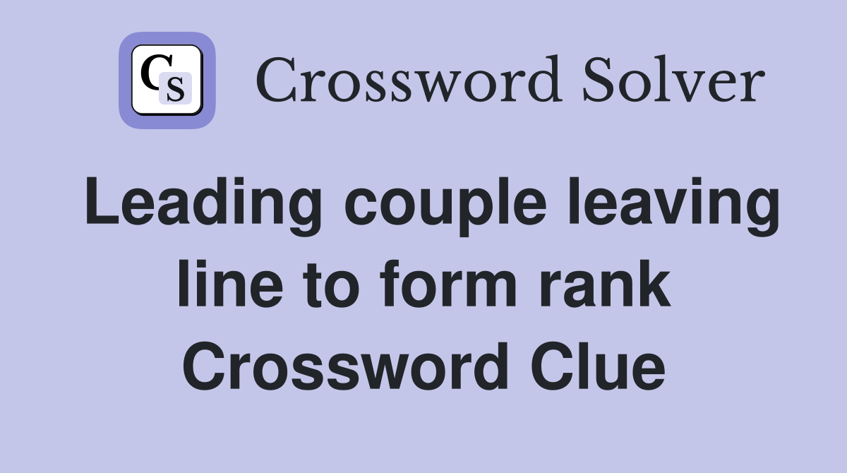 Leading couple leaving line to form rank Crossword Clue