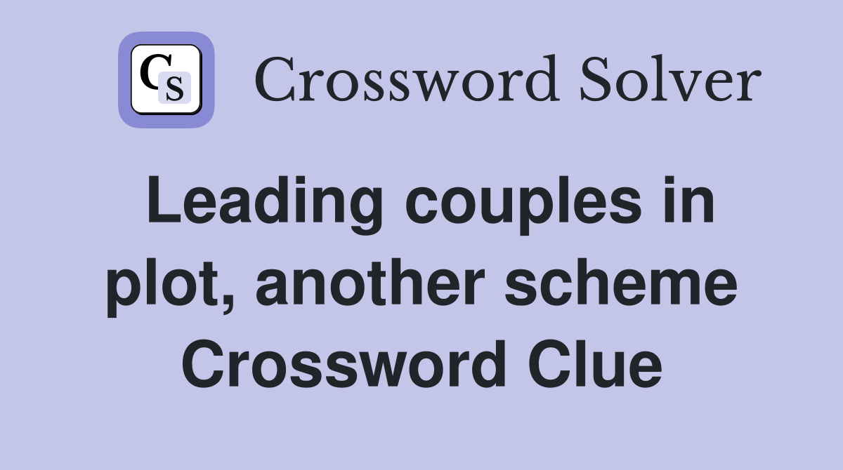 Leading couples in plot, another scheme Crossword Clue