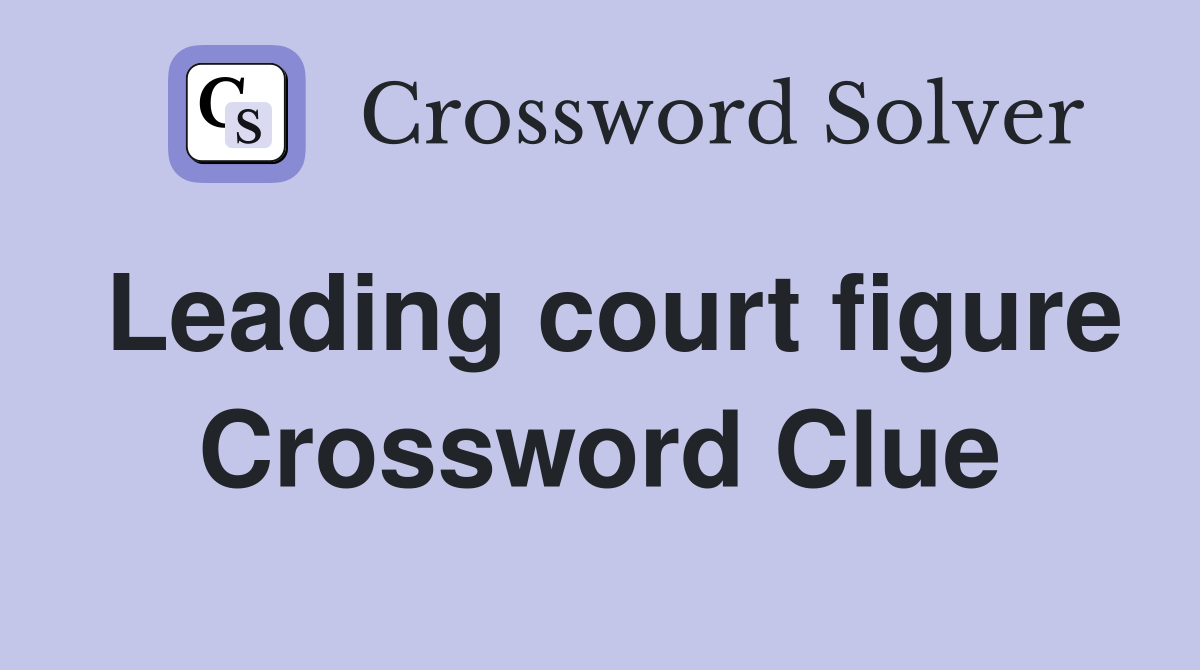Leading court figure Crossword Clue