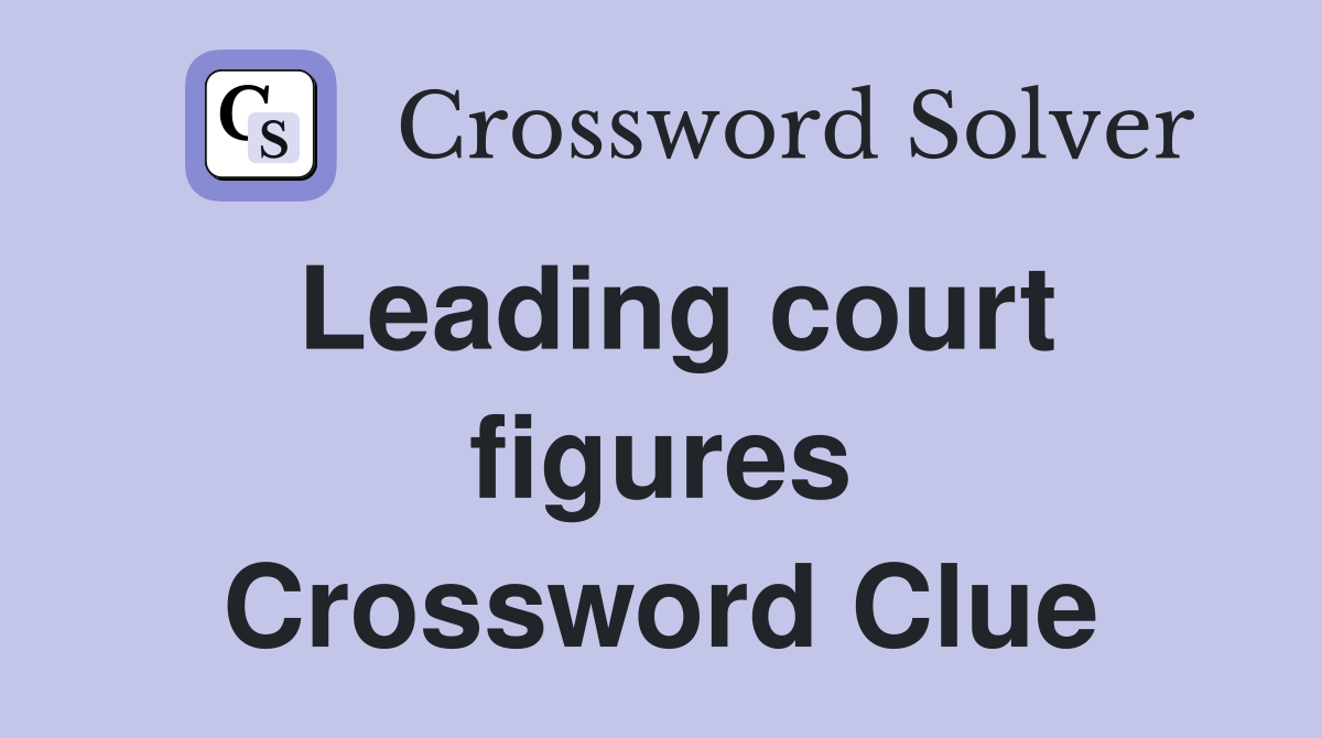 Leading court figures Crossword Clue