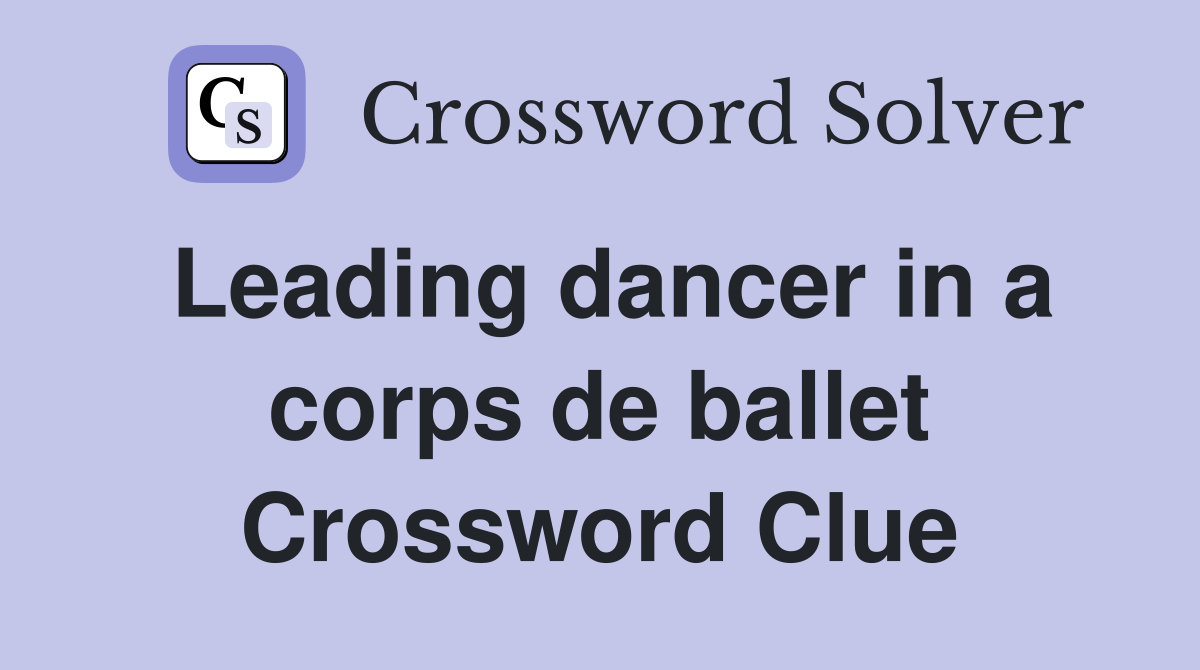 Leading dancer in a corps de ballet Crossword Clue