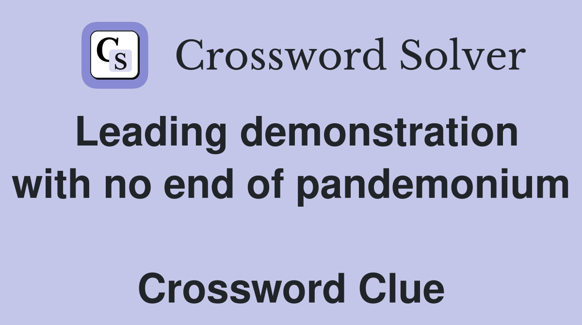 Leading demonstration with no end of pandemonium  Crossword Clue
