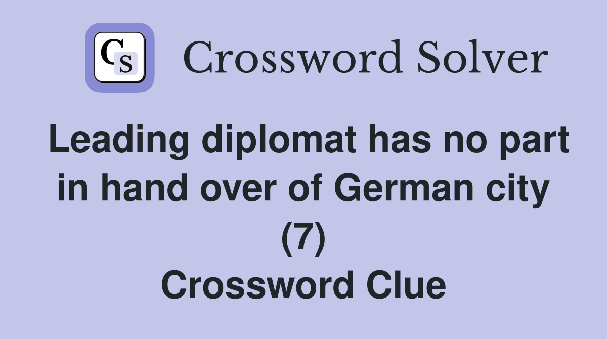 Leading diplomat has no part in hand over of German city (7) Crossword Clue