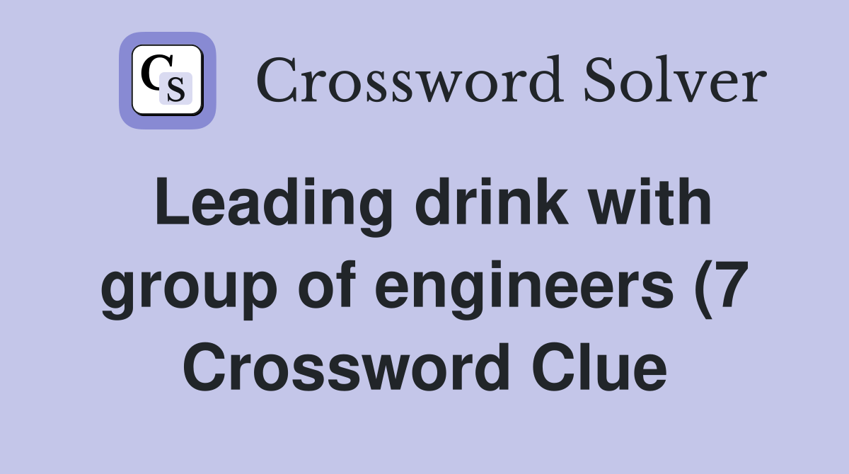 Leading drink with group of engineers (7) Crossword Clue Answers Leading drink with group of engineers (7) Crossword Clue Answers