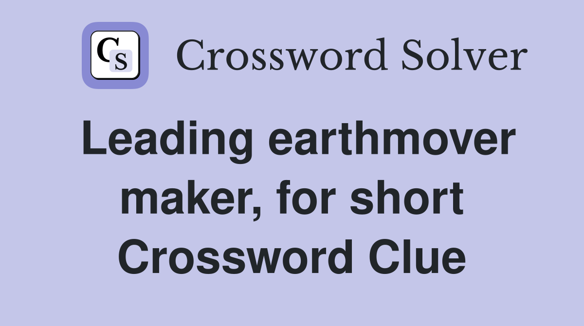 Leading earthmover maker, for short Crossword Clue